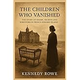 The Children Who Vanished: The Story of Shame, Secrets and Survivors in Prince Edward Island