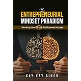 The Entrepreneurial Mindset Paradigm: Rewiring Your Brain for Business Success