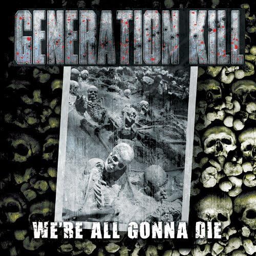 We're All Gonna Die By Generation Kill (20131118) by
