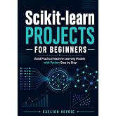 Scikit-learn Projects for Beginners: Build Practical Machine Learning Models with Python Step by Step