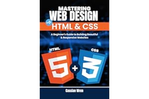 Mastering Web Design with HTML & CSS: A Beginner's Guide to Building Beautiful & Responsive Websites