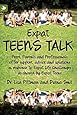 Expat Teens Talk, Peers, Parents and Professionals offer support, advice and solutions in response to Expat Life challenges as shared by Expat Teens