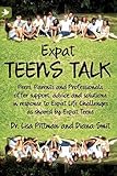 Expat Teens Talk, Peers, Parents and Professionals offer support, advice and solutions in response to Expat Life challenges as shared by Expat Teens