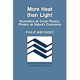More Heat than Light: Economics as Social Physics, Physics as Nature's Economics (Historical Perspectives on Modern Economics
