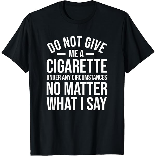 who will deliver cigarettes to me Amazon.com: Do Not Give Me a Cigarette Funny Quit Smoking Premium Tri-blend T-Shirt : Clothing, Shoes & Jewelry who will deliver cigarettes to me Amazon.com: Do Not Give Me a Cigarette Funny Quit Smoking Premium Tri-blend T-Shirt : Clothing, Shoes & Jewelry