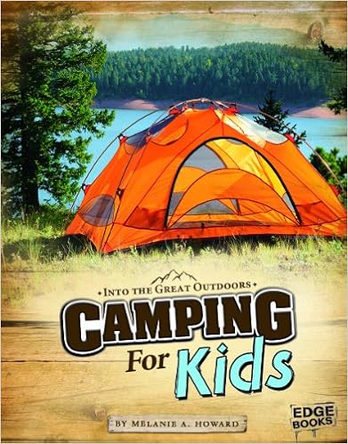 Camping for Kids (Into the Great Outdoors), by Melanie A. Howard Camping for Kids (Into the Great Outdoors), by Melanie A. Howard