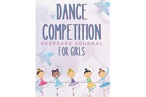 Dance Competition Keepsake Journal for Girls: For Dancers of Ballet, Tap, Contemporary, Jazz, Hip Hop, Ballroom & More!