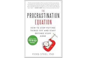 The Procrastination Equation: How to Stop Putting Things Off and Start Getting Stuff Done
