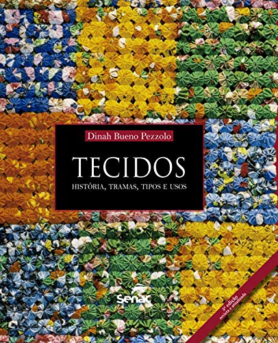 Tecidos: história, tramas, tipos e usos (Portuguese Edition)