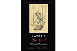 Kafka's The Trial: Philosophical Perspectives (Oxford Studies in Philosophy and Lit)