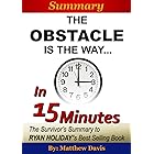 The Obstacle Is the Way…In 15 Minutes – The Survivor’s Summary of Ryan Holiday’s Best Selling Book