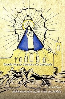 Livro Capela Nossa Senhora da Caridade: Na história, avançando para águas mais profundas