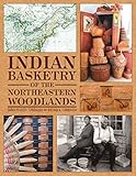 Indian Basketry of the Northeastern Woodlands by 