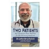 Two Patients: My Conversion from Abortion to Life-Affirming Medicine