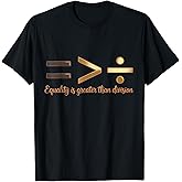 Equality is Greater Than Division Black History Melanin T-Shirt