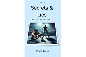 Secrets and Lies : Who the f~@k did I marry?: A Memoir of Love, Betrayal, and the Journey Back to Myself