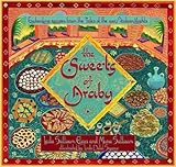 The Sweets of Araby: Enchanting Recipes from the Tales of the 1001 Arabian Nights by 