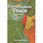 The False Prophets of Peace: Liberal Zionism and the Struggle for Palestine