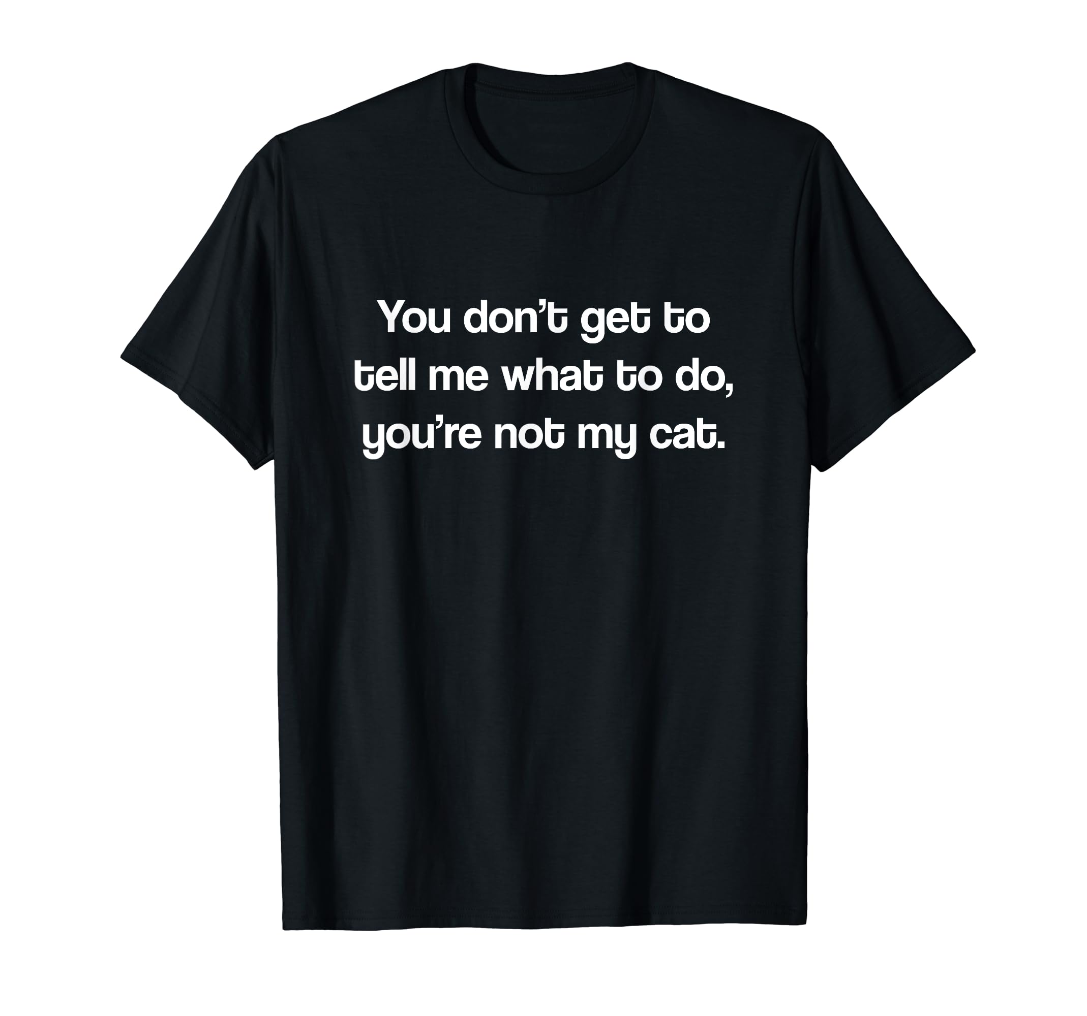 Funny Cat Quote Shirt For Cat Owners T-Shirt
