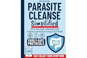 Parasite Cleanse Simplified: All-in-One Guide to Naturally Fight Parasites and Restore Energy & Gut Health. Includes Safe, Easy-to-Follow Protocols, Dosage Charts and Family-Friendly Recipes | + APP