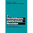 University of Chicago Readings in Western Civilization, Volume 7: The Old Regime and the French Revolution (Volume 7)
