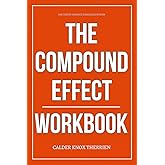 The Tested Mindset Strategies Within The Compound Effect Workbook: How to Execute Darren Hardy’s Daily Discipline System Without Losing Focus or Waiting for Motivation