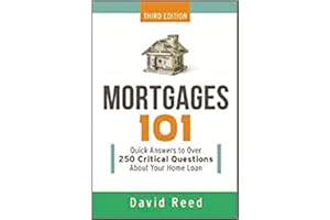 Mortgages 101: Quick Answers to Over 250 Critical Questions About Your Home Loan