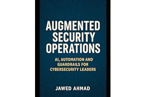 Augmented Security Operations: AI, Automation and Guardrails for Cybersecurity Leader