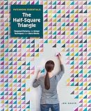 Patchwork Essentials: The Half-Square Triangle: Foolproof Patterns and Simple Techniques from Basic