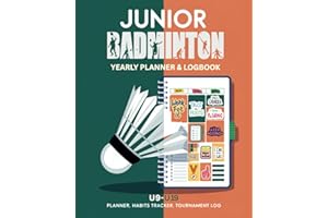 Junior Badminton: U9 - U19, Yearly Planner, Logbook, Habit Tracker and Tournament Journal