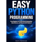 Easy Python Programming: From Beginner to Professional &mdash; Automation, Data Science, and Beyond with Python 3