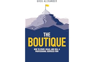 The Boutique: How To Start, Scale, And Sell A Professional Services Firm
