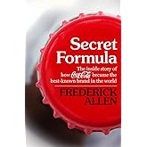 Secret Formula: The Inside Story of How Coca-Cola Became the Best-Known Brand in the World