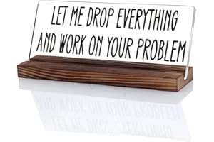 OCCdesign Funny Office Desk Sign Let Me Drop Everything and Work On Your Problem - Lotsa Laughs Desk Plate, Funny Humor Office Decor Gifts for Coworker, Boss, Manager, Employees and Friends