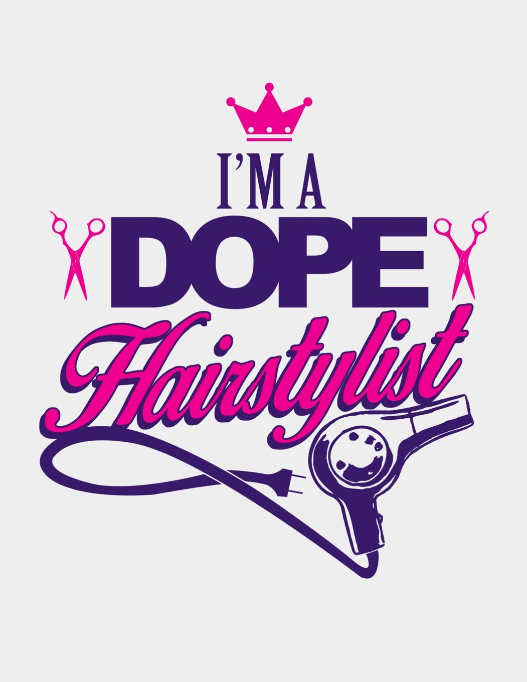 I M A Dope Hairstylist Hair Stylist Notebook Hair Stylist Gifts