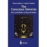 The Conscious Universe: Parts and Wholes in Physical Reality