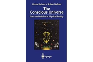 The Conscious Universe: Parts and Wholes in Physical Reality