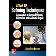 Atlas of Suturing Techniques: Approaches to Surgical Wound, Laceration ...
