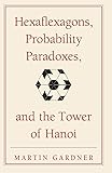 Hexaflexagons, Probability Paradoxes, and the Tower of Hanoi (Martin Gardner's First Book of Mathematical Puzzles and…