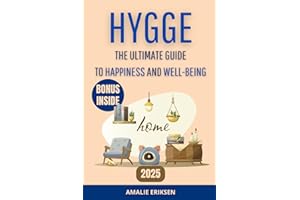 Hygge: The Ultimate Guide to Happiness and Well-Being: The Danish Secret to Living Stress-Free, Transforming Your Home into a Haven of Serenity, and Creating Precious Moments with Loved Ones