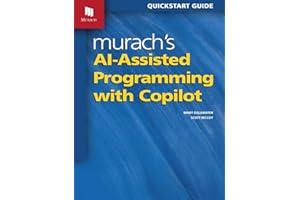 Murach's AI-Assisted Programming with Copilot: Comprehensive Guide to Artificial Intelligence Programming - Learn Software Development Using AI Tools & GitHub - Essential Book for Modern Coders
