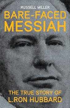 Bare-Faced Messiah: The True Story of L. Ron Hubbard by [Miller, Russell]