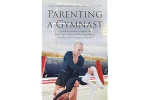 Parenting a Gymnast: A guide for parents to support the dreams and realities of their young athletes "A million and one national anthems"
