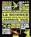 La Science Comme Vous Ne l'Avez Jamais Vue - de Fascinants Concepts a la Portée de Tous by