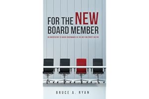 For the New Board Member: An Orientation to Board Governance in the Not-for-Profit Sector