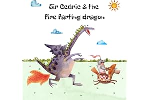 Sir Cedric and The Fire Farting Dragon: A Read Out Loud Funny Picture Book About Knights, A Fire Farting Dragon and A Funny A