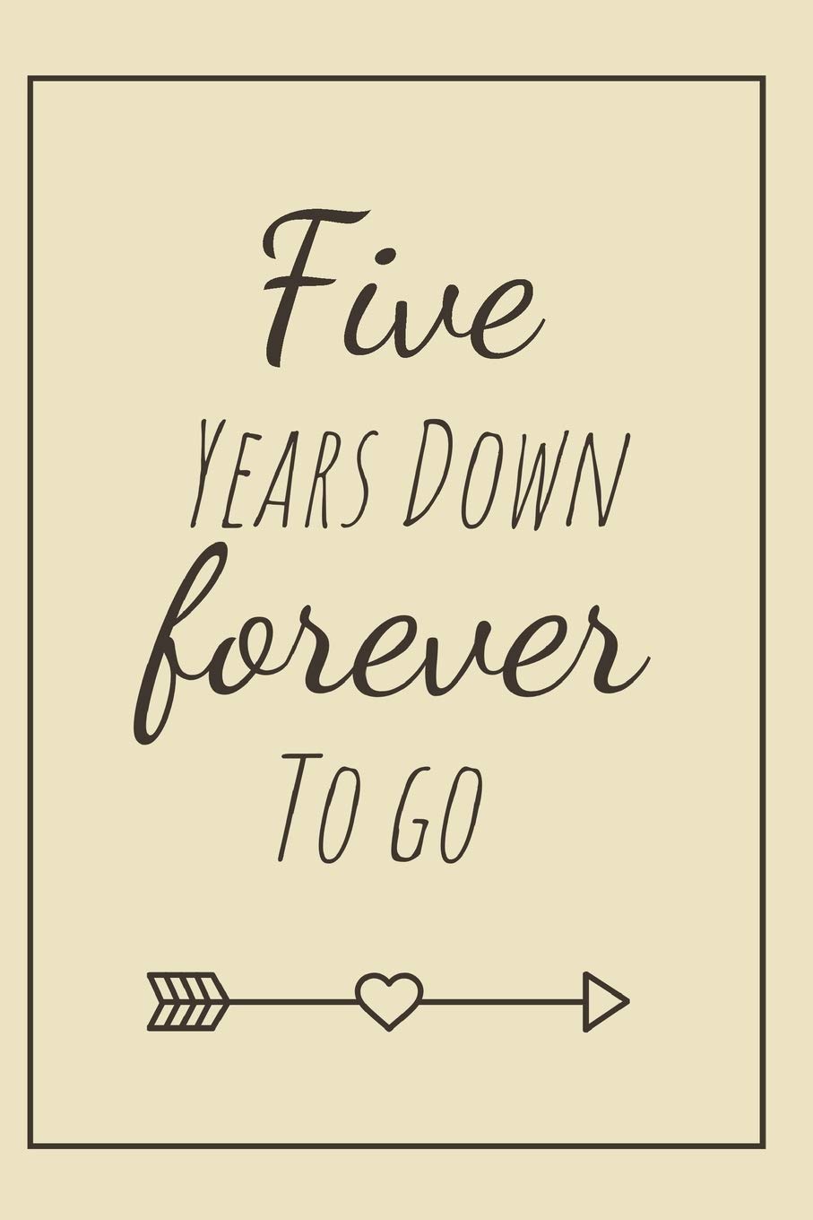 Five Years Down Forever To Go 5th Anniversary Cute Cotton Gift Notebook Journal Diary For Couples Better Than A Card Books Scopettah 9781686154669 Amazon Com Books