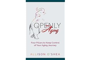 Openly Aging: 4 Pillars to Keep Control of Your Aging Journey