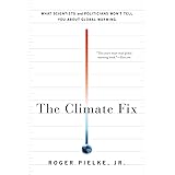 The Climate Fix: What Scientists and Politicians Won't Tell You About Global Warming
