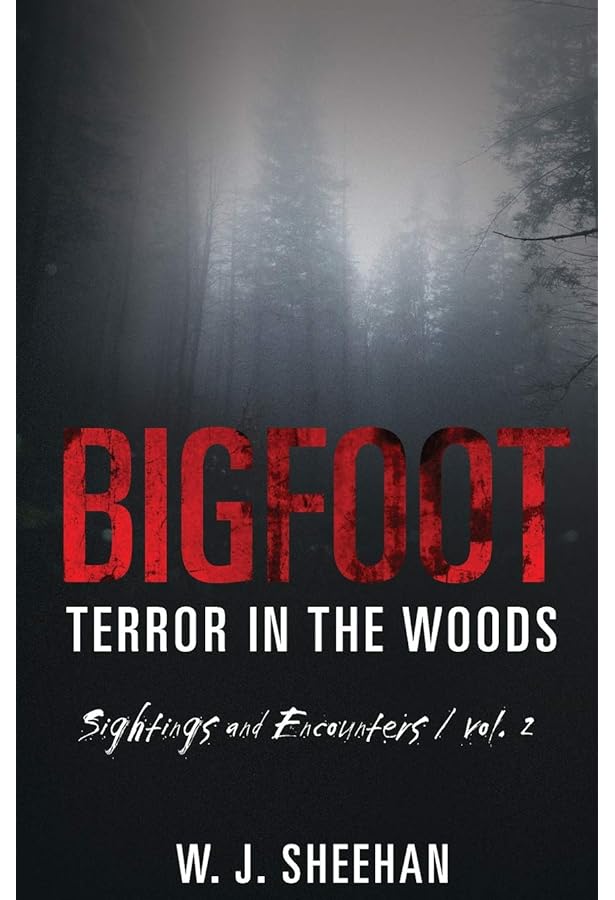 Bigfoot Terror in the Woods: Sightings and Encounters, Volume 1